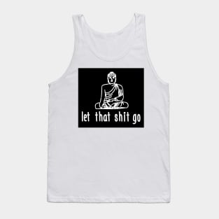 Let that shit go (black) Tank Top